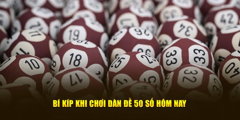 Bí kíp khi chơi dàn đề 50 số